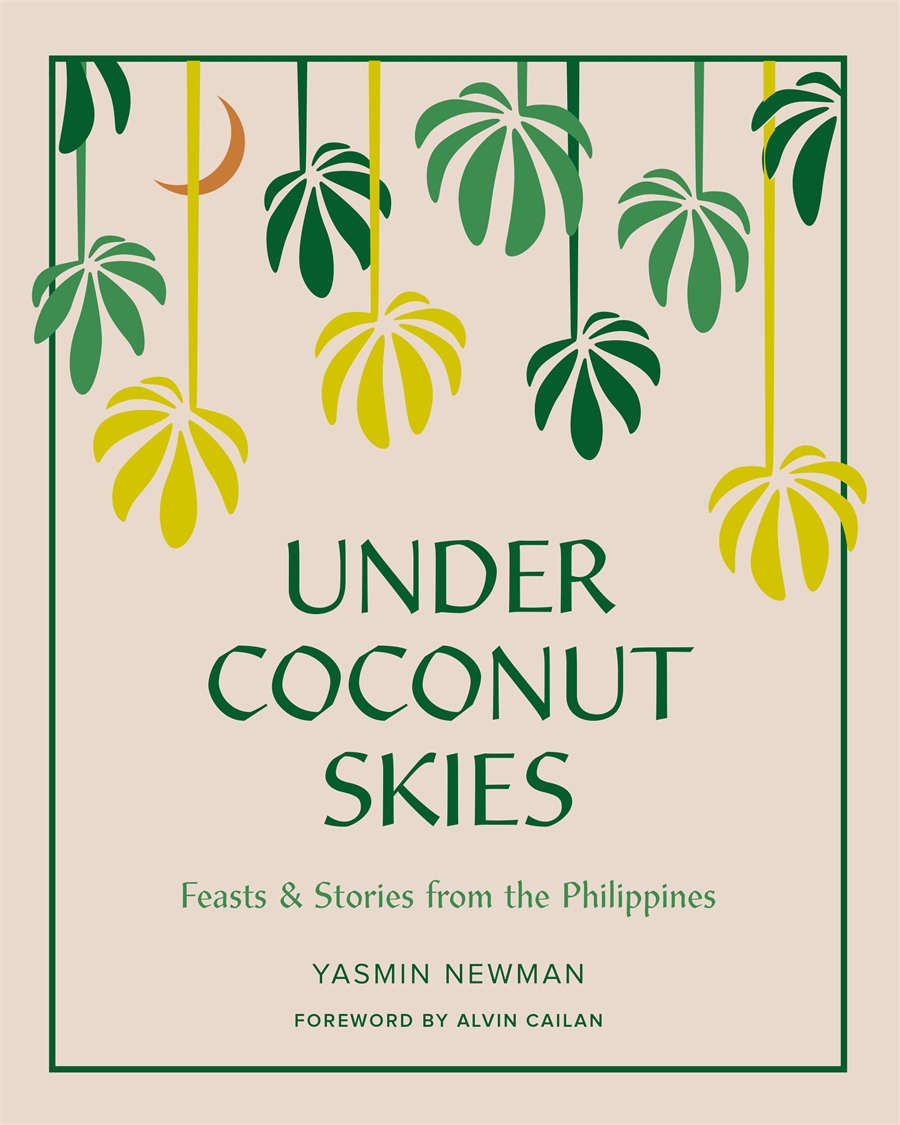 Under Coconut Skies: Feasts & stories from the Philippines by Yasmin Newman