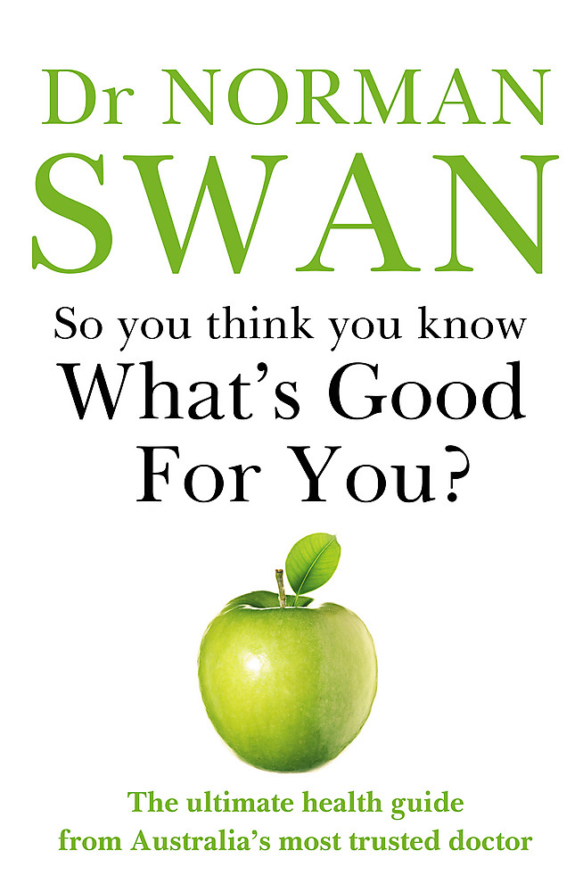 So You Want to Know What's Good For You by Dr Norman Swan