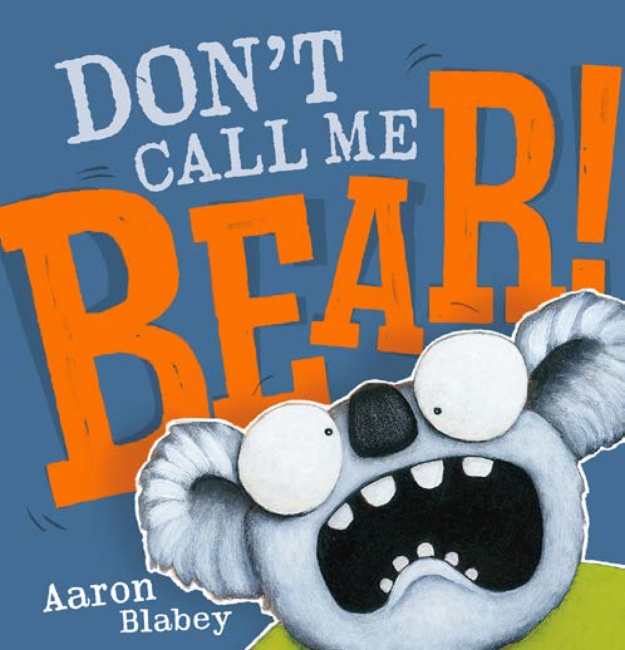 Don’t Call Me Bear! by Aaron Blabey
