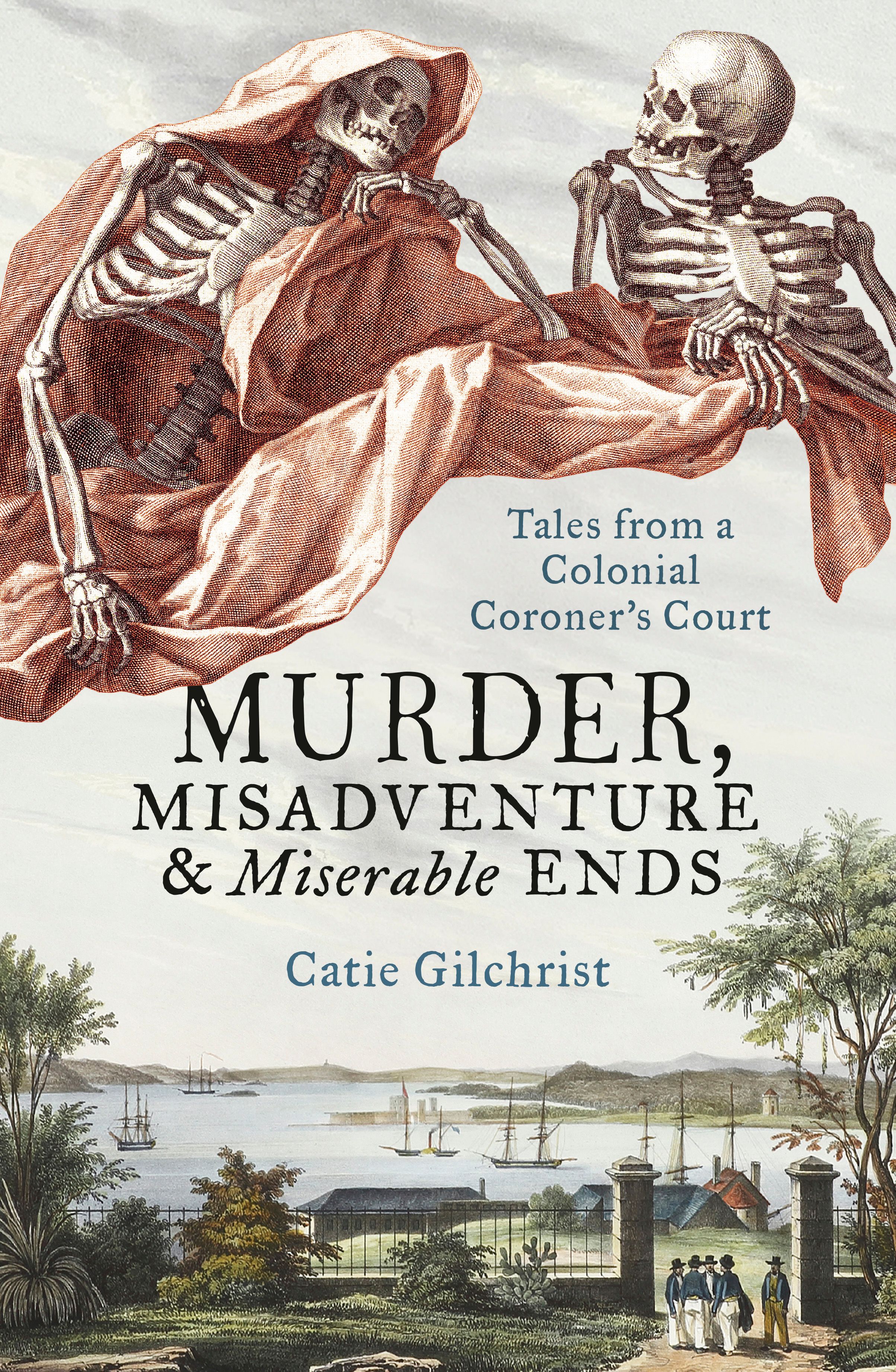 Murder, Misadventure & Miserable Ends by Catie Gilchrist