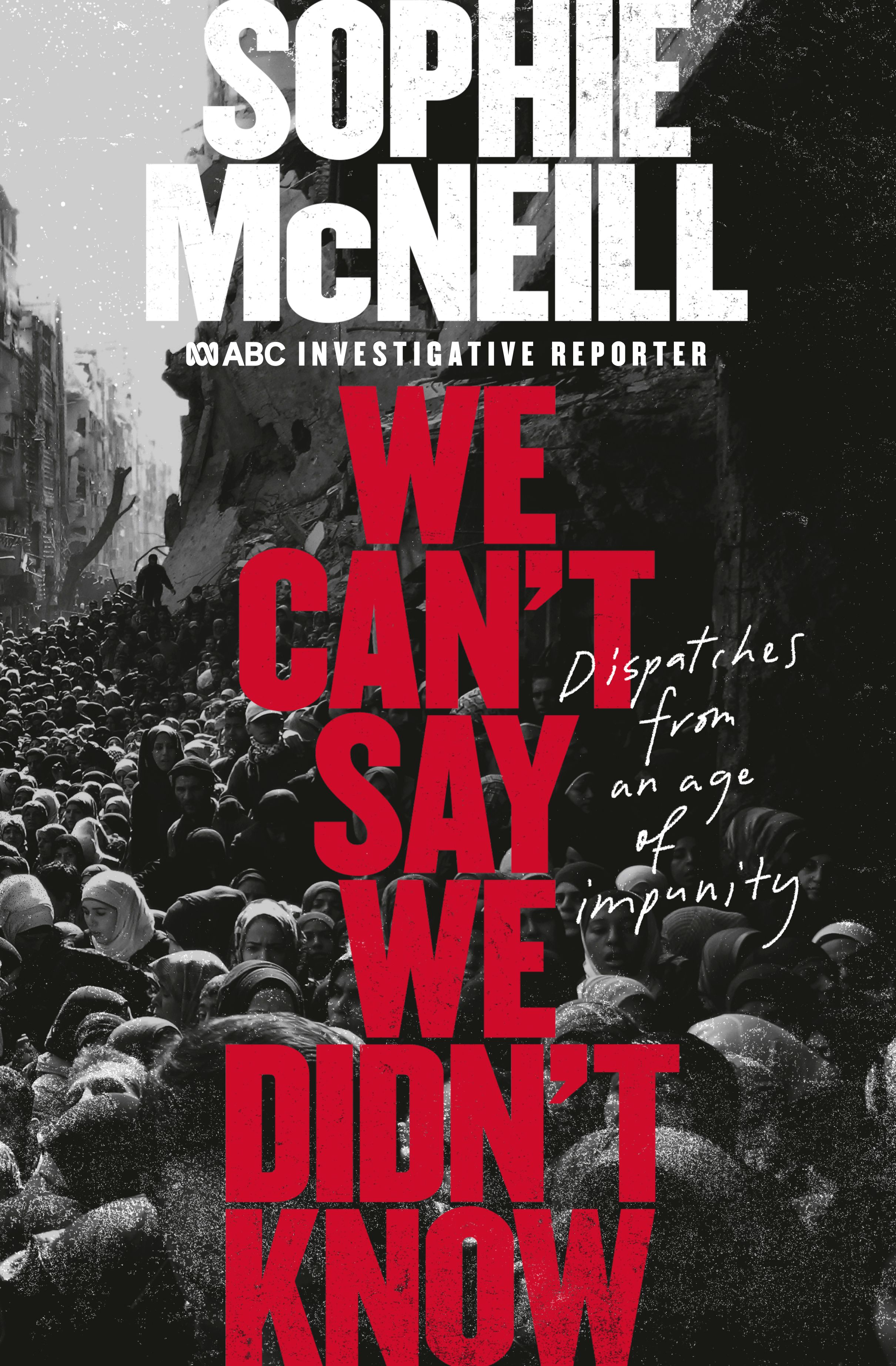 We Can’t Say We Didn’t Know by Sophie McNeill