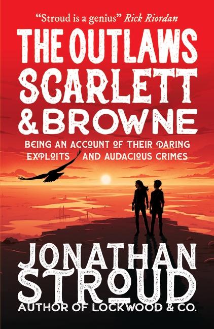 The Outlaws Scarlett and Browne by Jonathan Stroud