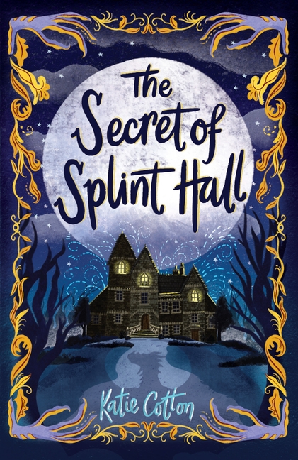 The Secret of Splint Hall by Katie Cotton