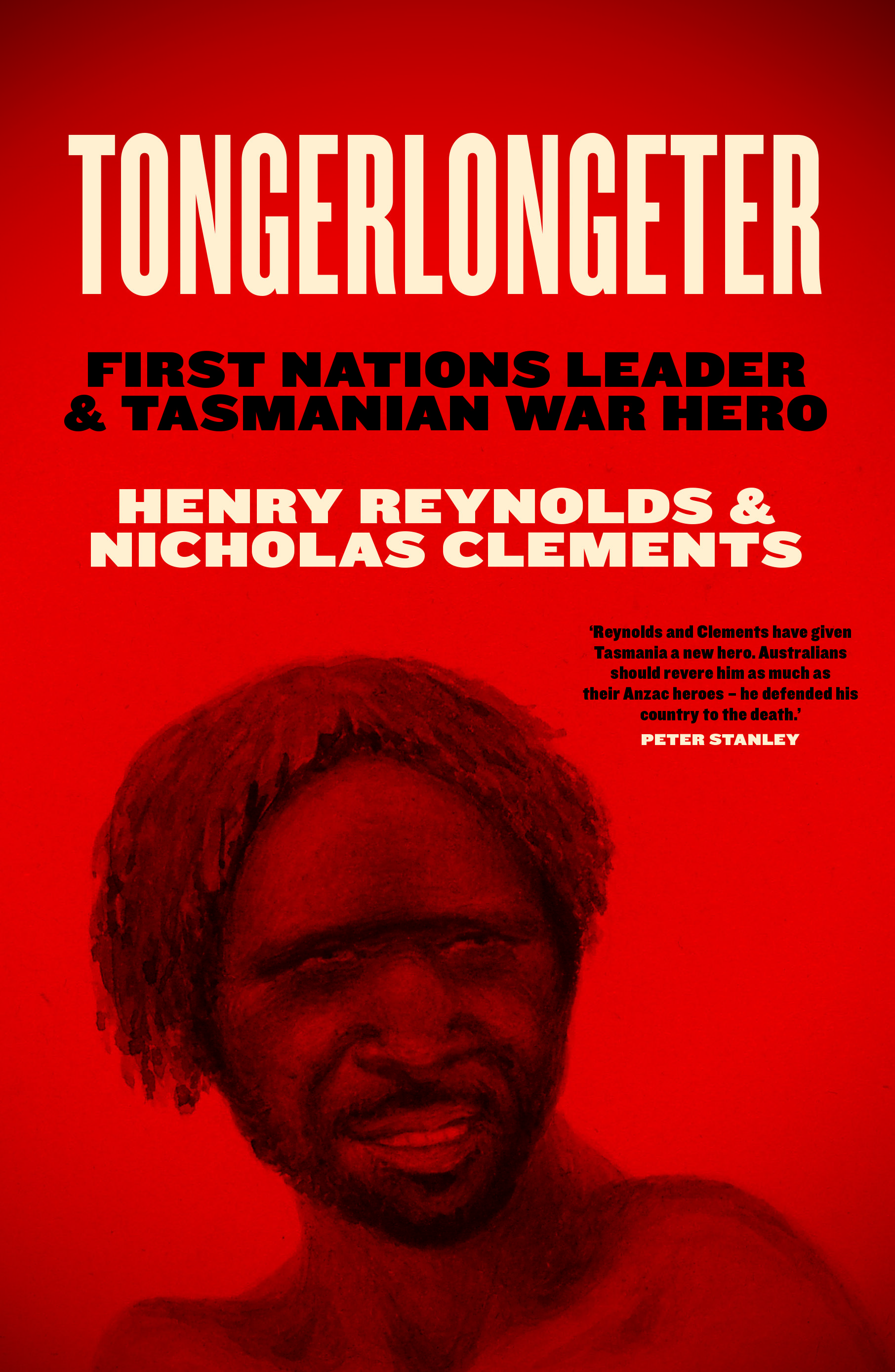 Tongerlongeter: First Nations Leader and Tasmanian War Hero by Henry Reynolds, Nicholas Clements