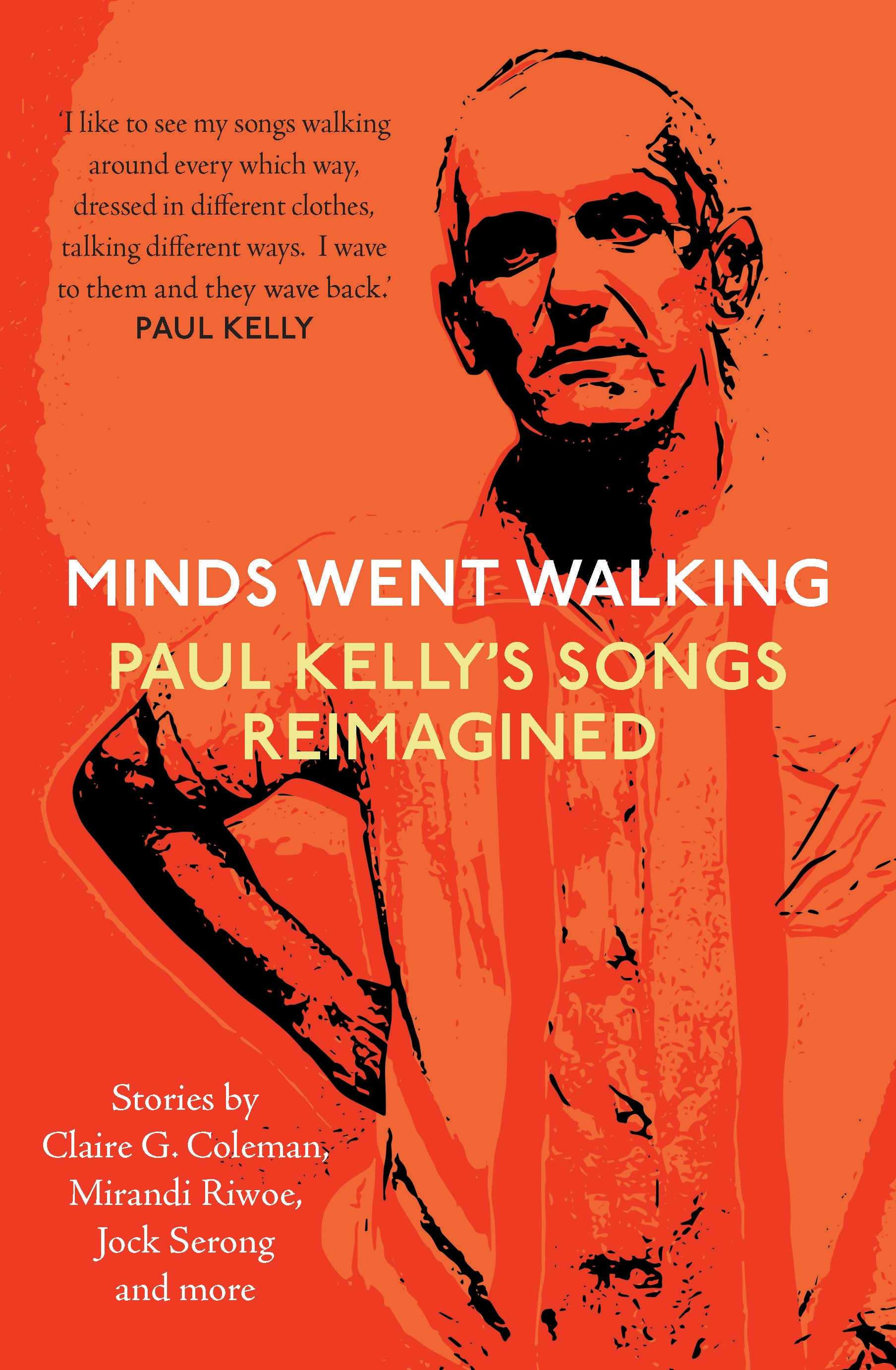 Minds Went Walking: Paul Kelly’s Songs Reimagined by Jock Serong, Mark Smith & Neil A White