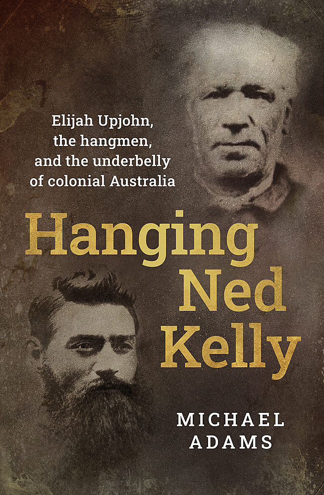 Hanging Ned Kelly by Michael Adams
