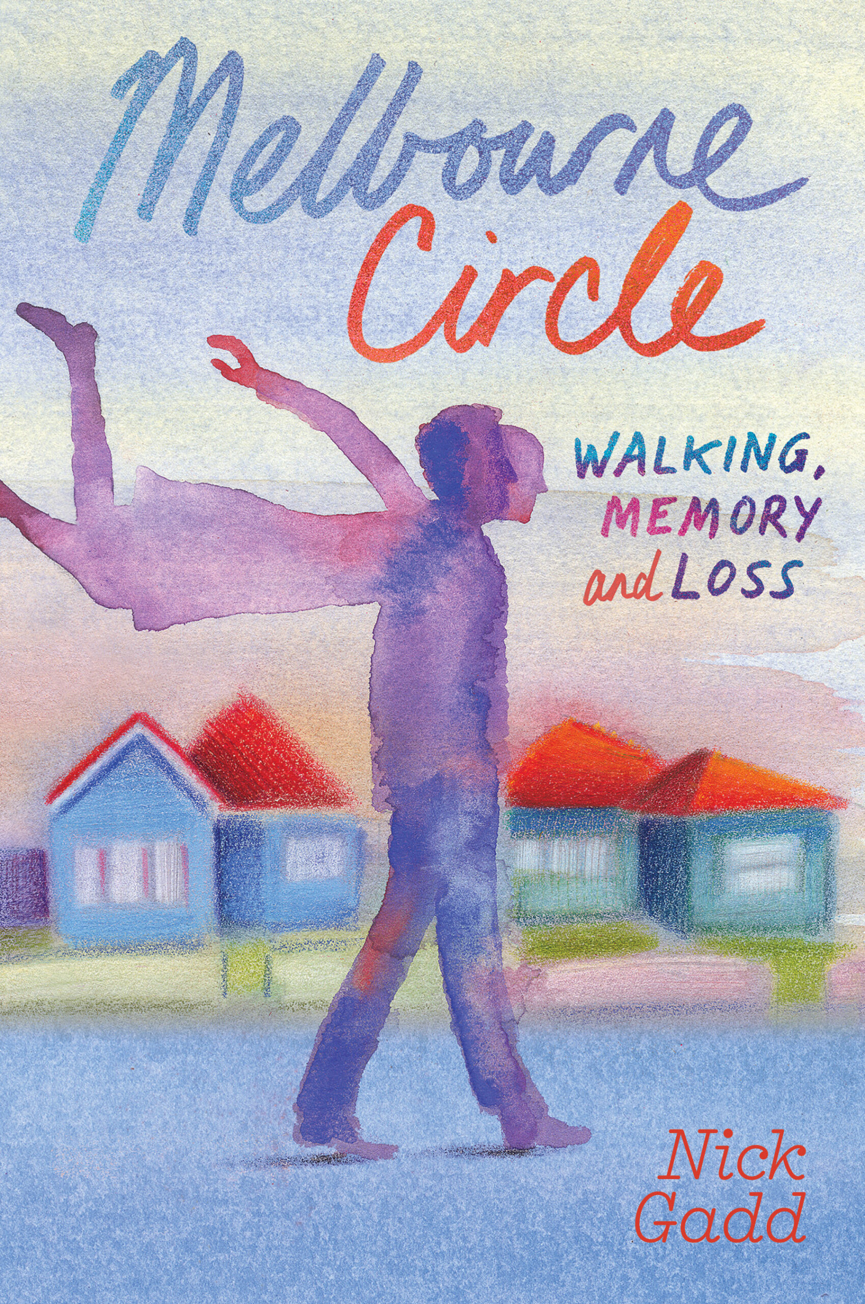 Melbourne Circle: Walking, Memory and Loss by Nick Gadd